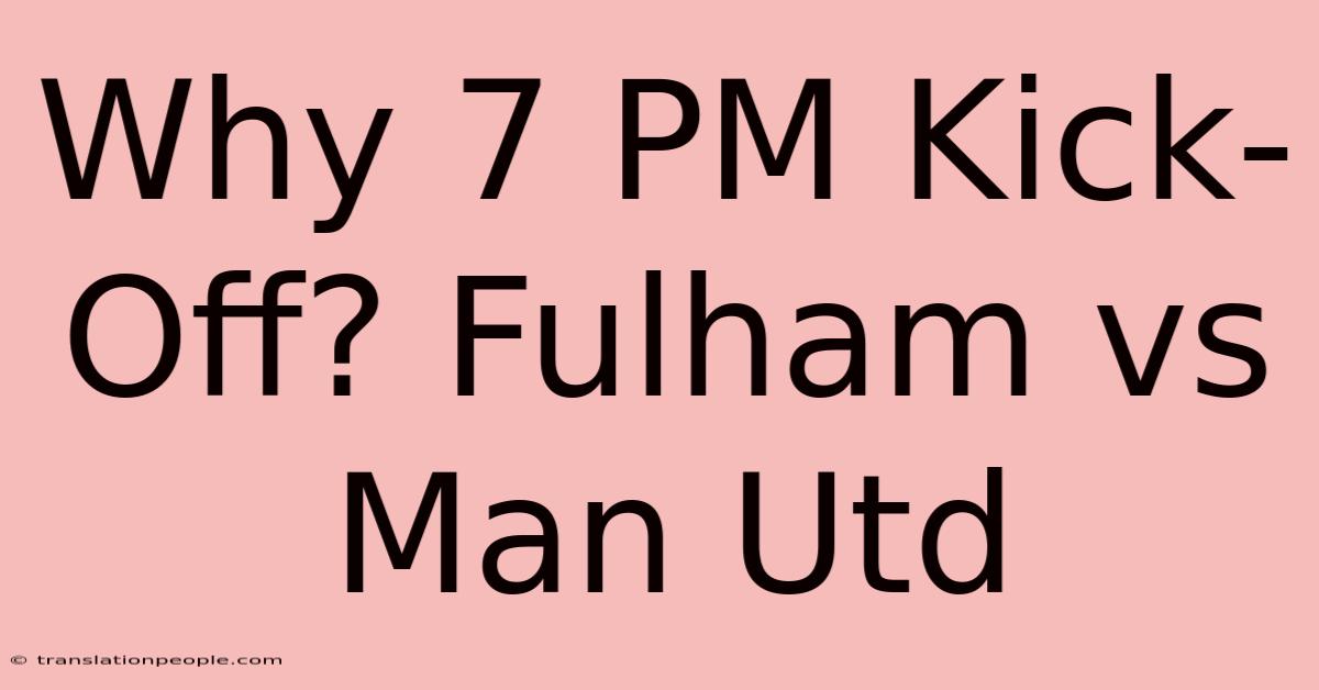 Why 7 PM Kick-Off? Fulham Vs Man Utd