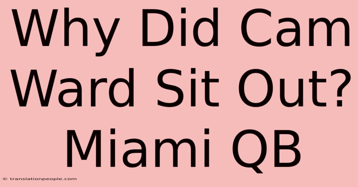 Why Did Cam Ward Sit Out? Miami QB