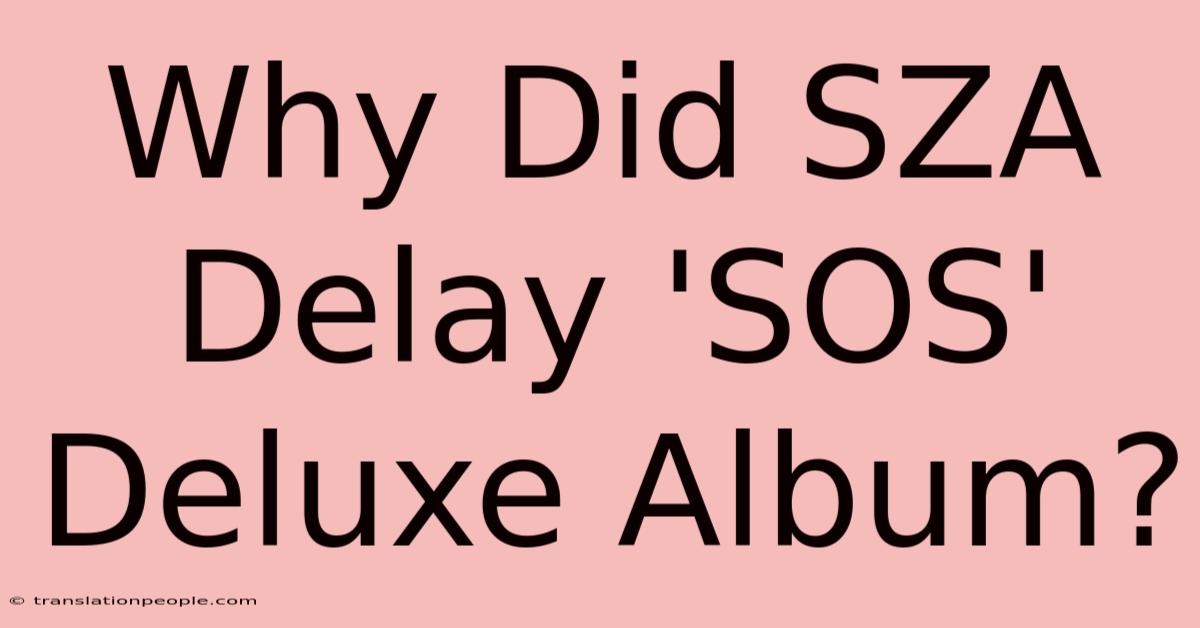 Why Did SZA Delay 'SOS' Deluxe Album?