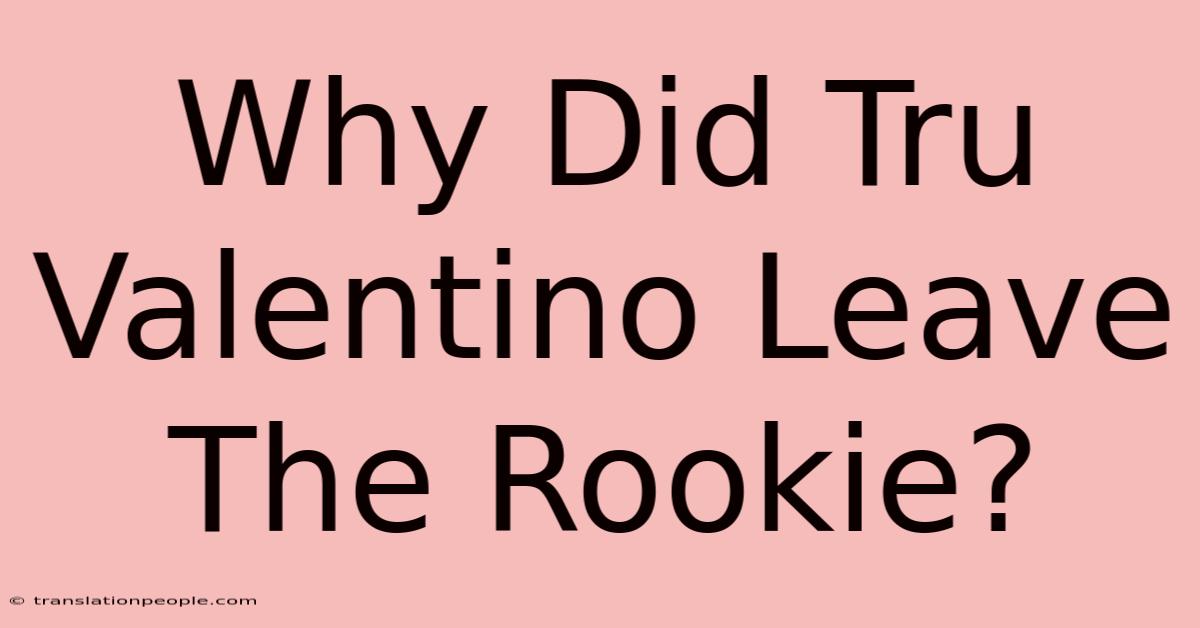 Why Did Tru Valentino Leave The Rookie?