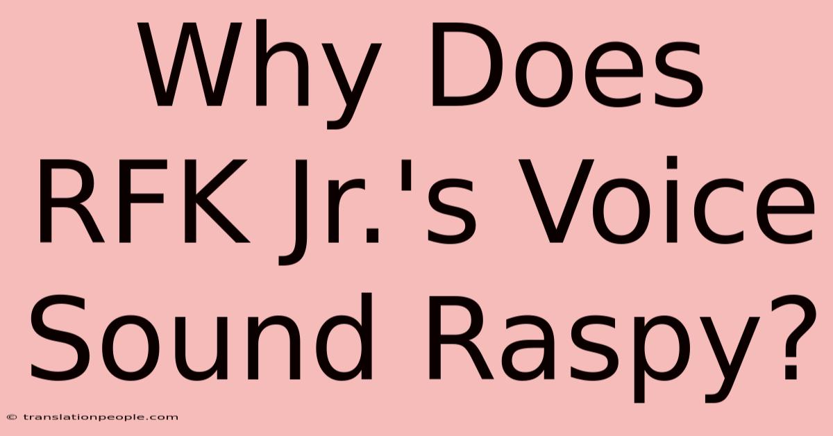 Why Does RFK Jr.'s Voice Sound Raspy?