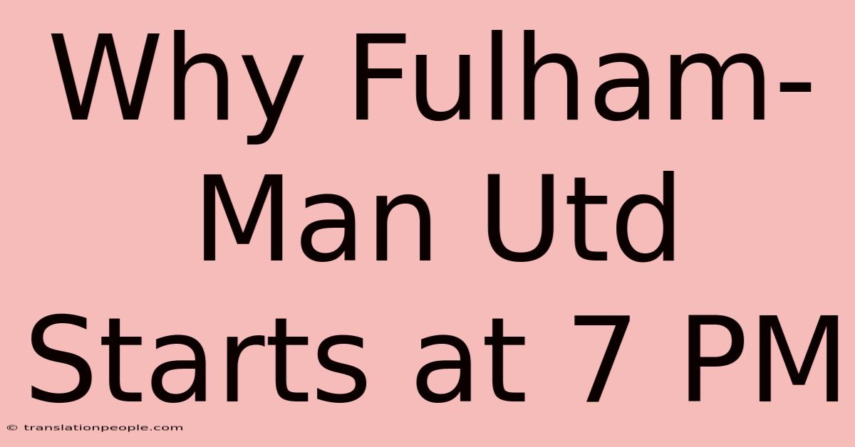 Why Fulham-Man Utd Starts At 7 PM