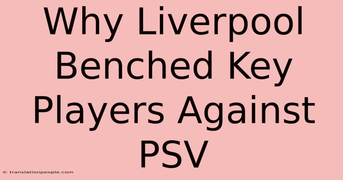 Why Liverpool Benched Key Players Against PSV