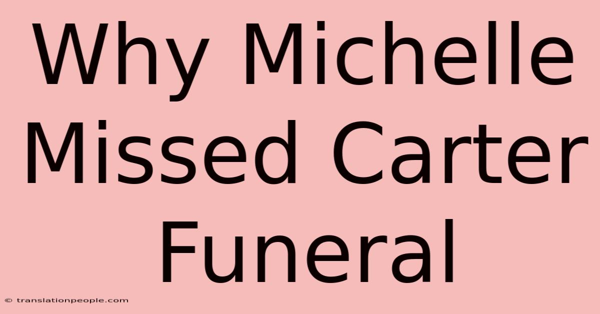 Why Michelle Missed Carter Funeral