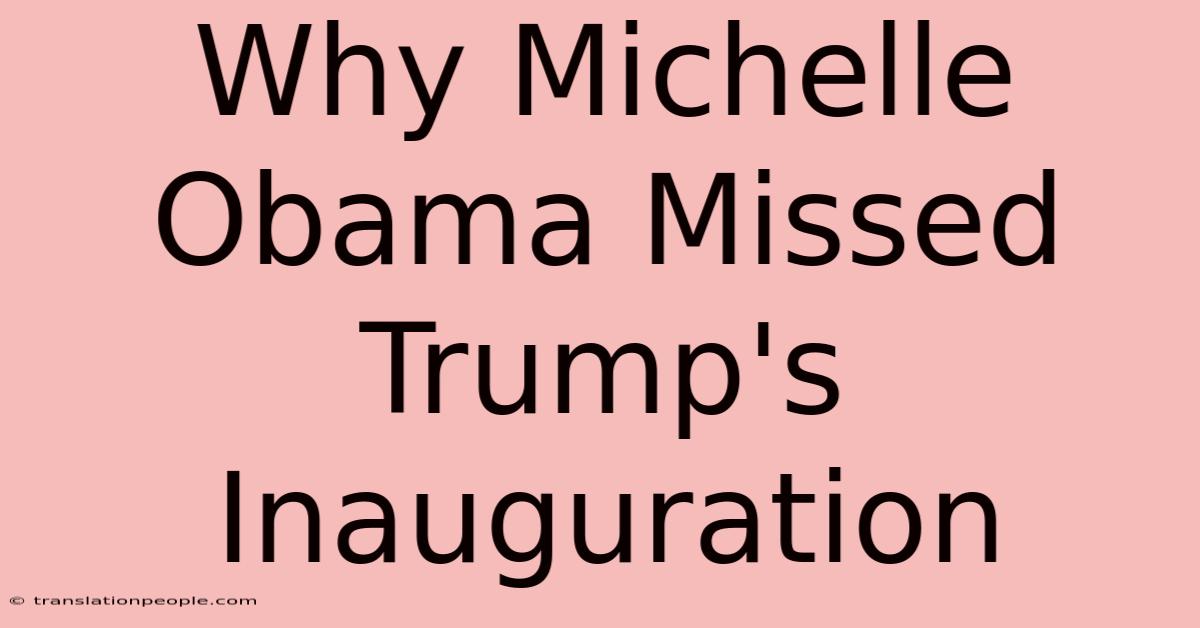 Why Michelle Obama Missed Trump's Inauguration