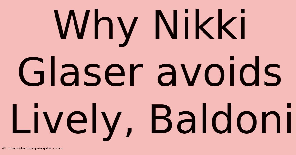 Why Nikki Glaser Avoids Lively, Baldoni