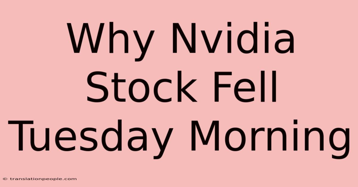 Why Nvidia Stock Fell Tuesday Morning