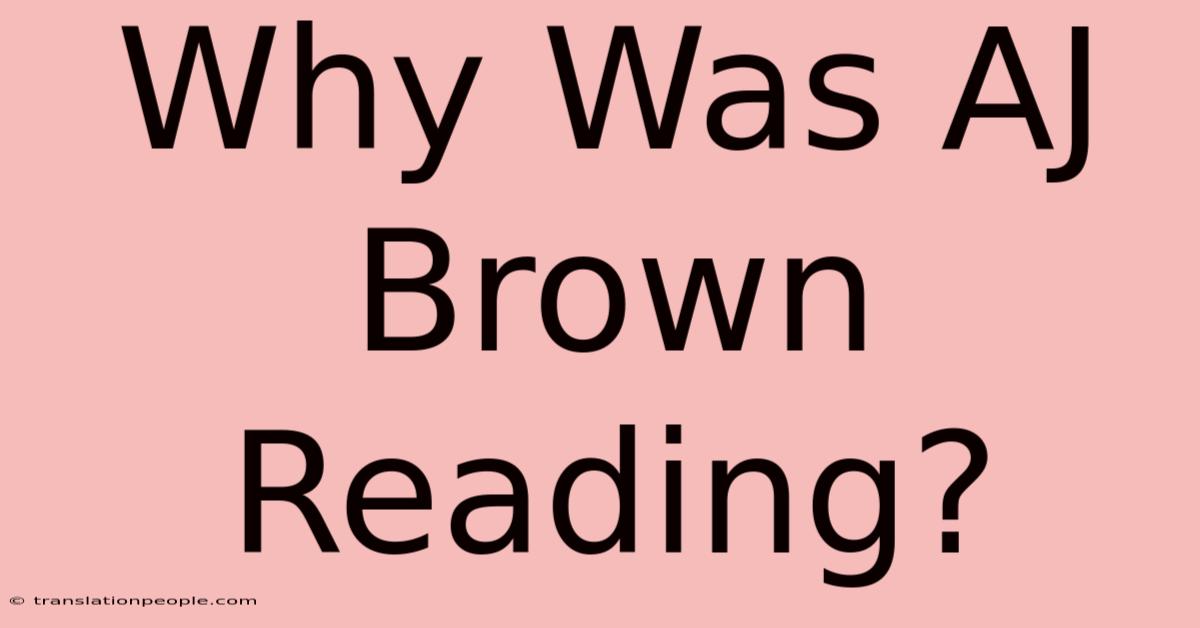 Why Was AJ Brown Reading?