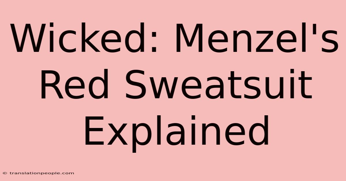 Wicked: Menzel's Red Sweatsuit Explained