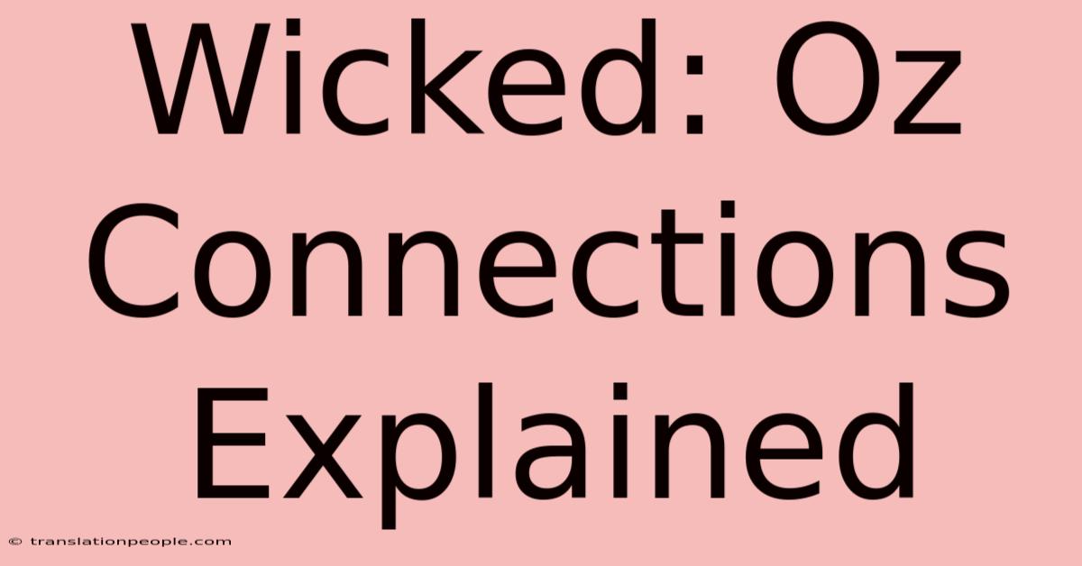 Wicked: Oz Connections Explained