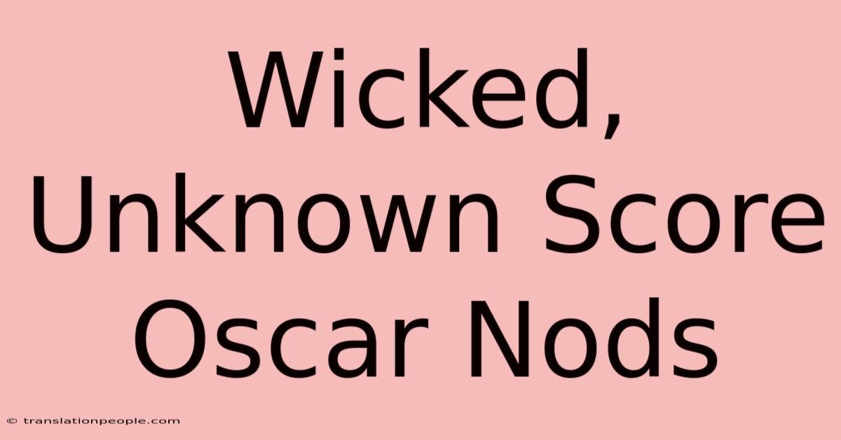 Wicked, Unknown Score Oscar Nods