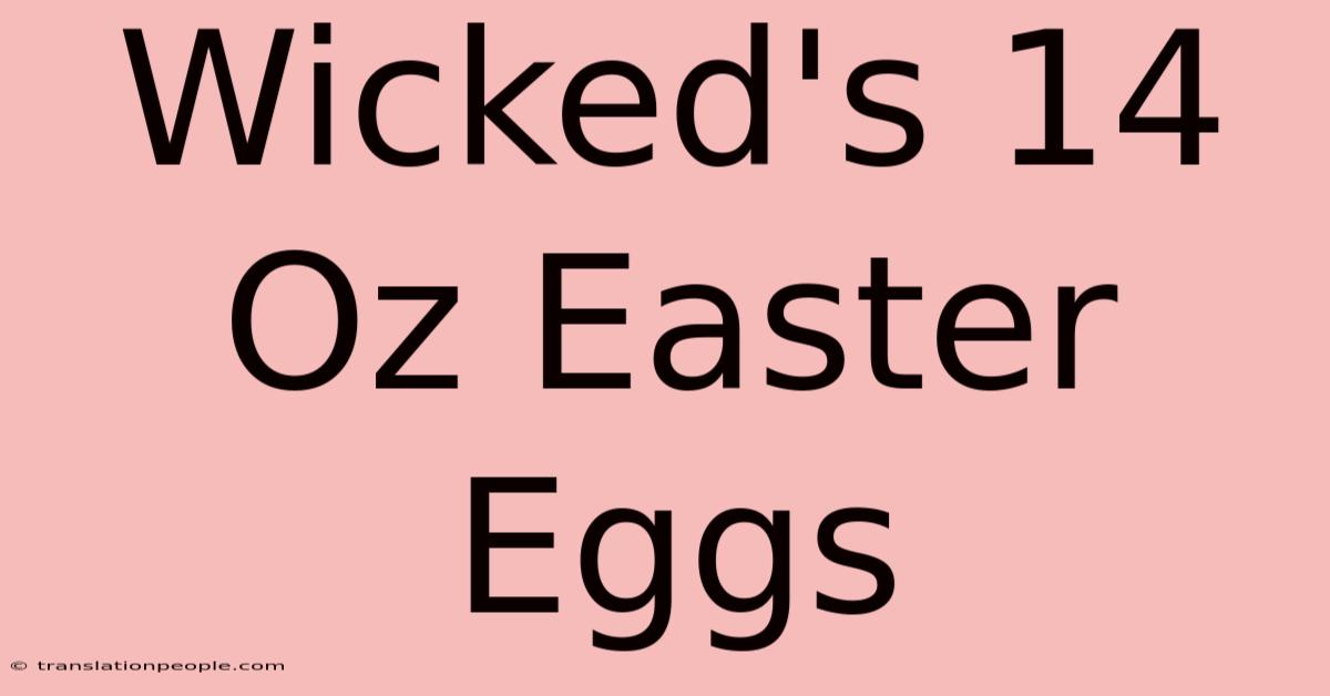 Wicked's 14 Oz Easter Eggs