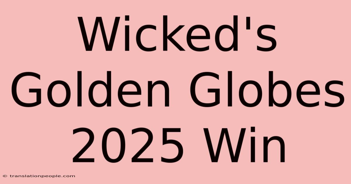 Wicked's Golden Globes 2025 Win