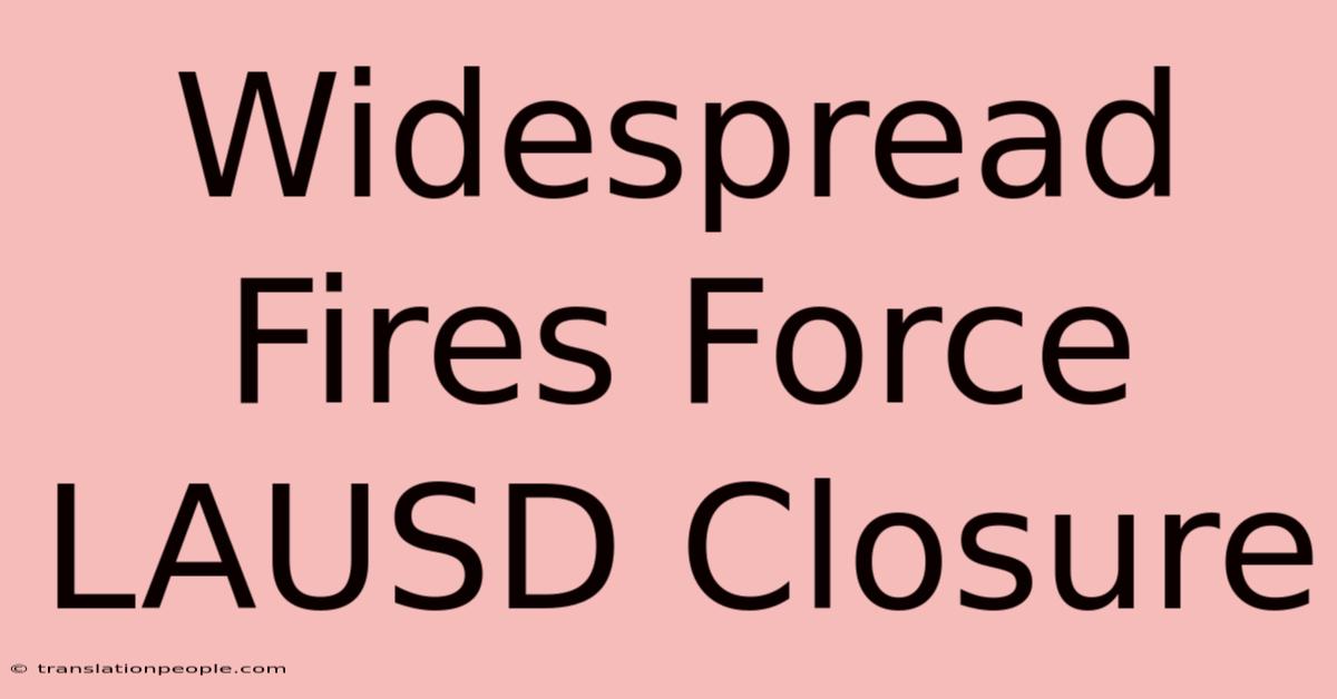 Widespread Fires Force LAUSD Closure