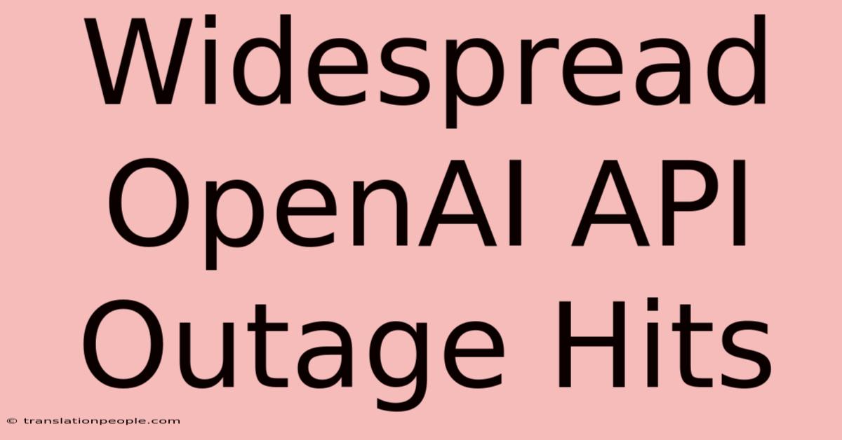 Widespread OpenAI API Outage Hits