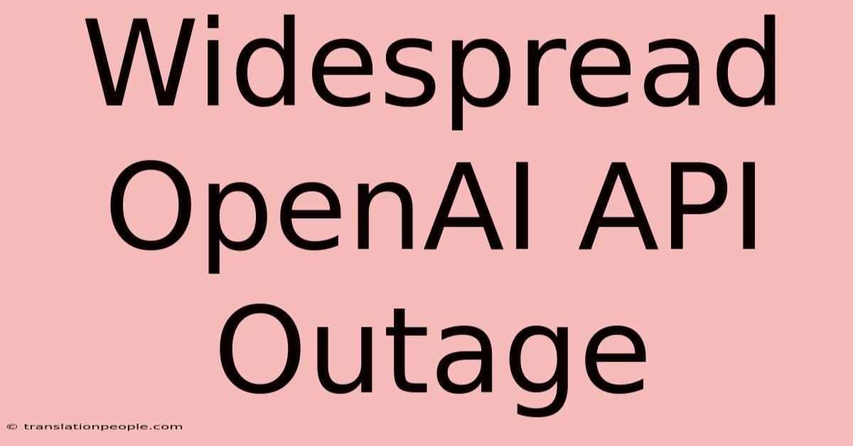 Widespread OpenAI API Outage