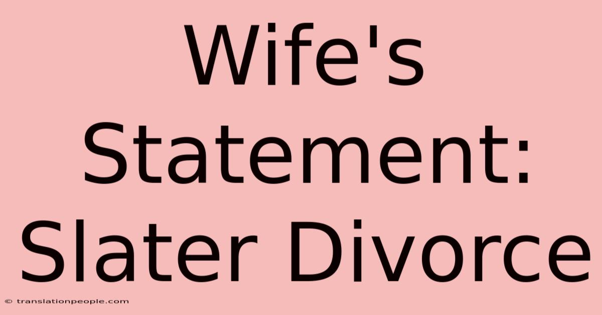 Wife's Statement: Slater Divorce