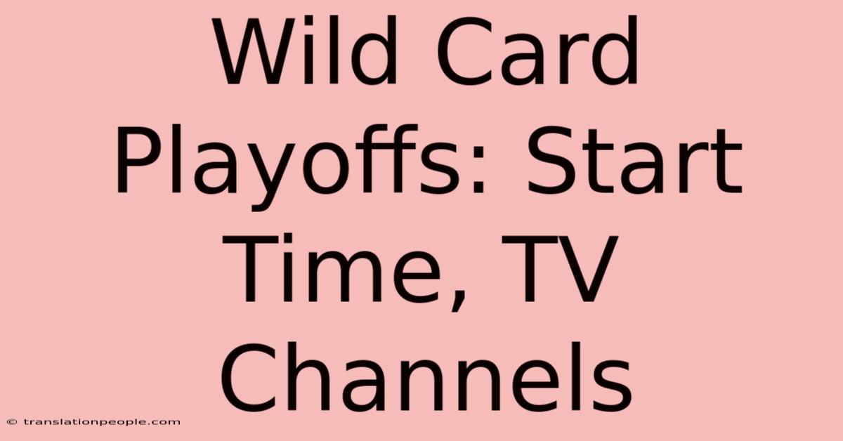 Wild Card Playoffs: Start Time, TV Channels