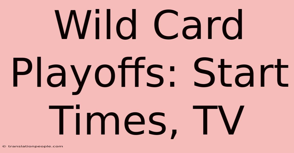 Wild Card Playoffs: Start Times, TV