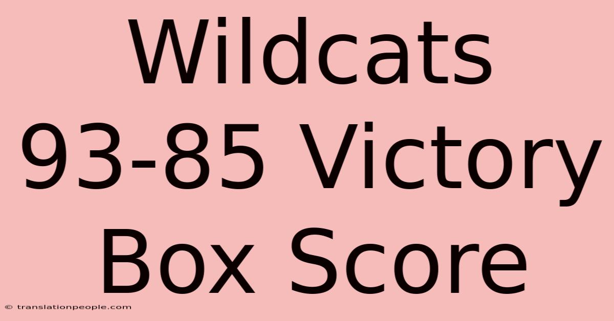 Wildcats 93-85 Victory Box Score