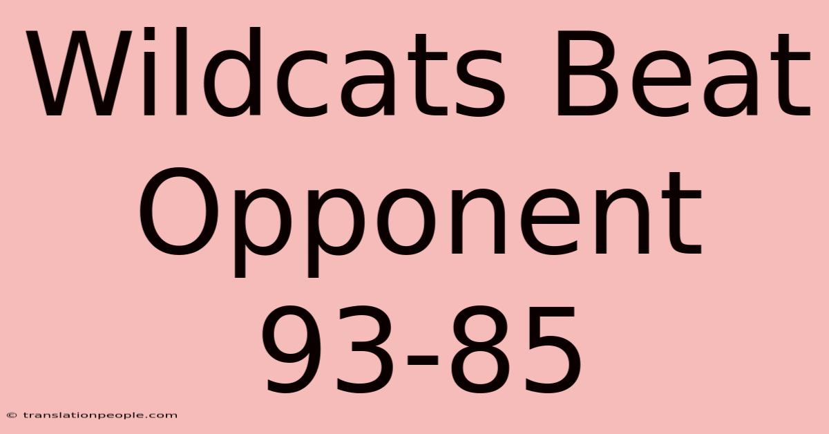 Wildcats Beat Opponent 93-85