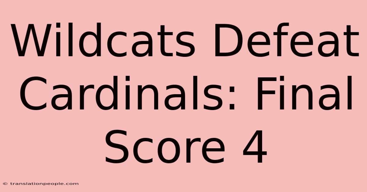 Wildcats Defeat Cardinals: Final Score 4