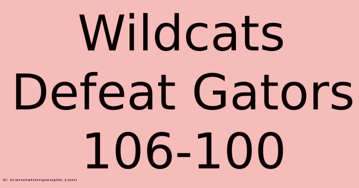 Wildcats Defeat Gators 106-100