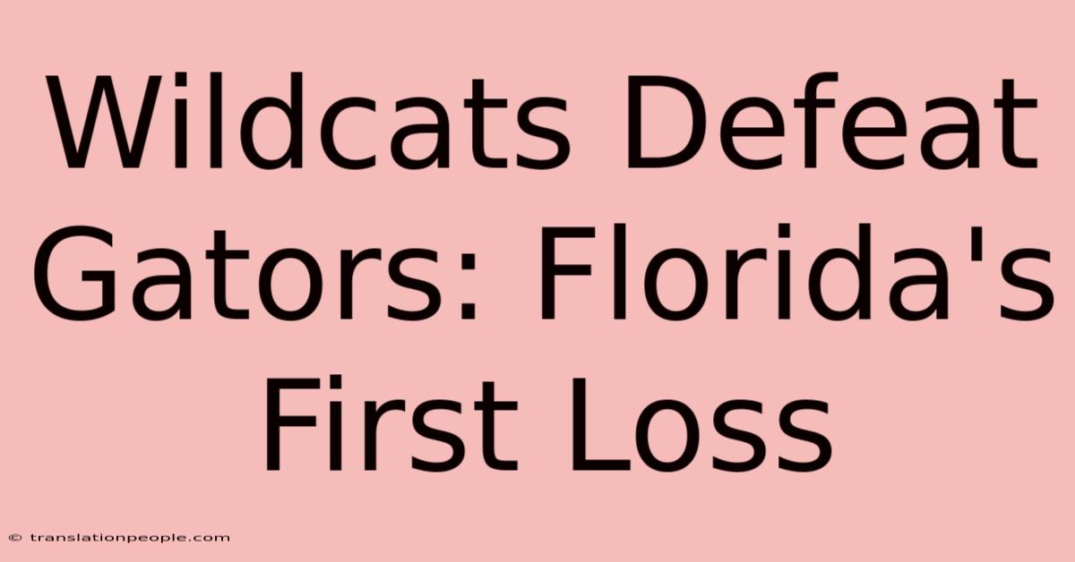 Wildcats Defeat Gators: Florida's First Loss