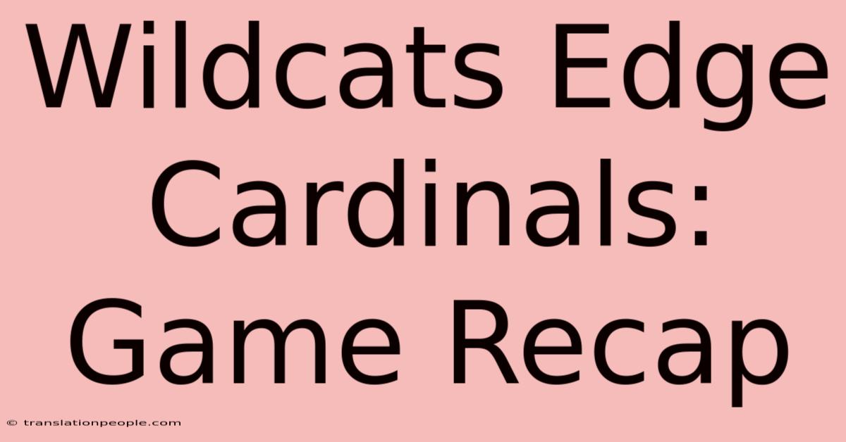 Wildcats Edge Cardinals: Game Recap