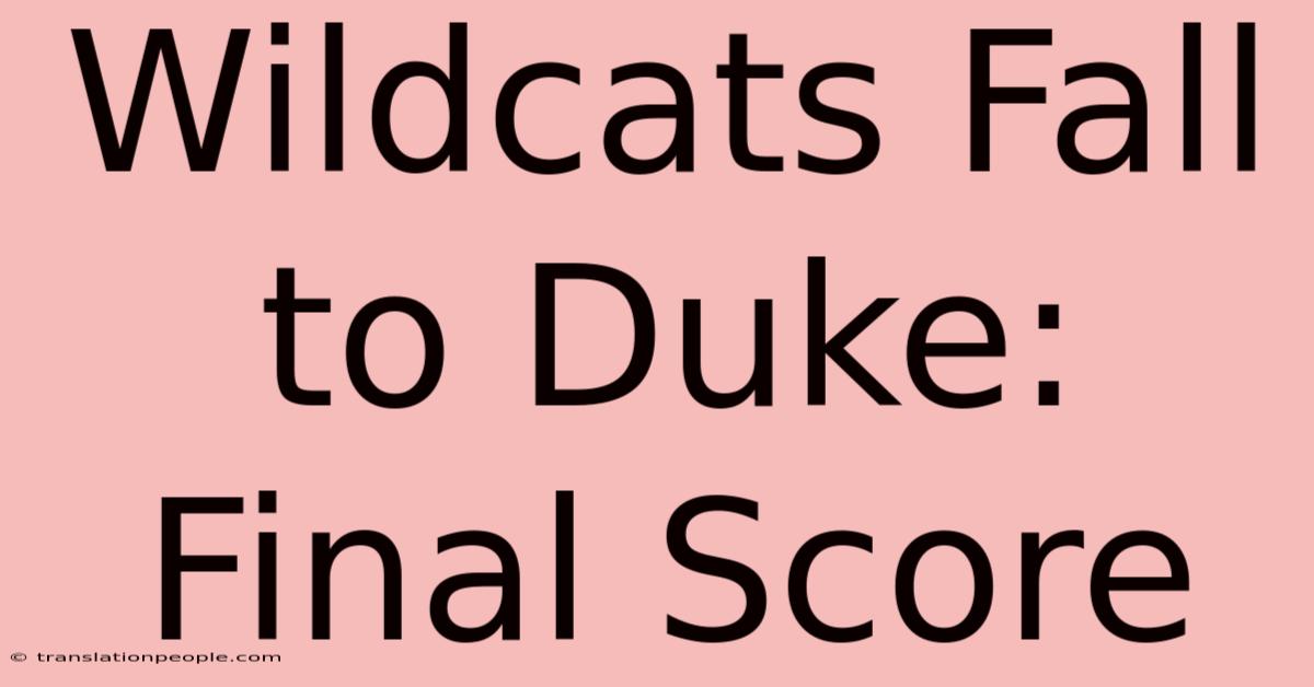 Wildcats Fall To Duke: Final Score