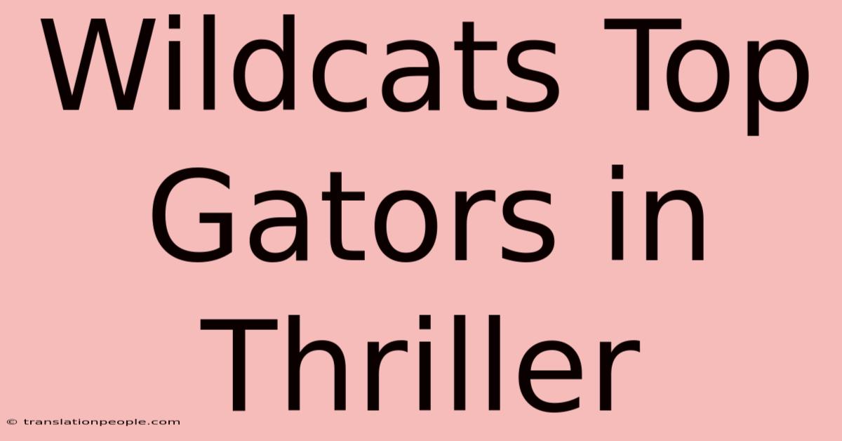 Wildcats Top Gators In Thriller