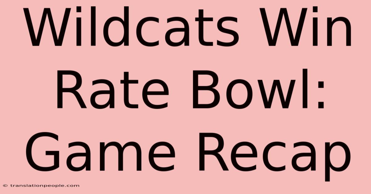 Wildcats Win Rate Bowl: Game Recap