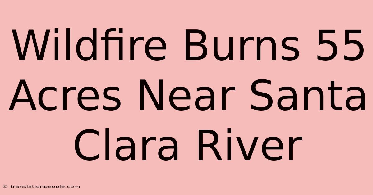 Wildfire Burns 55 Acres Near Santa Clara River