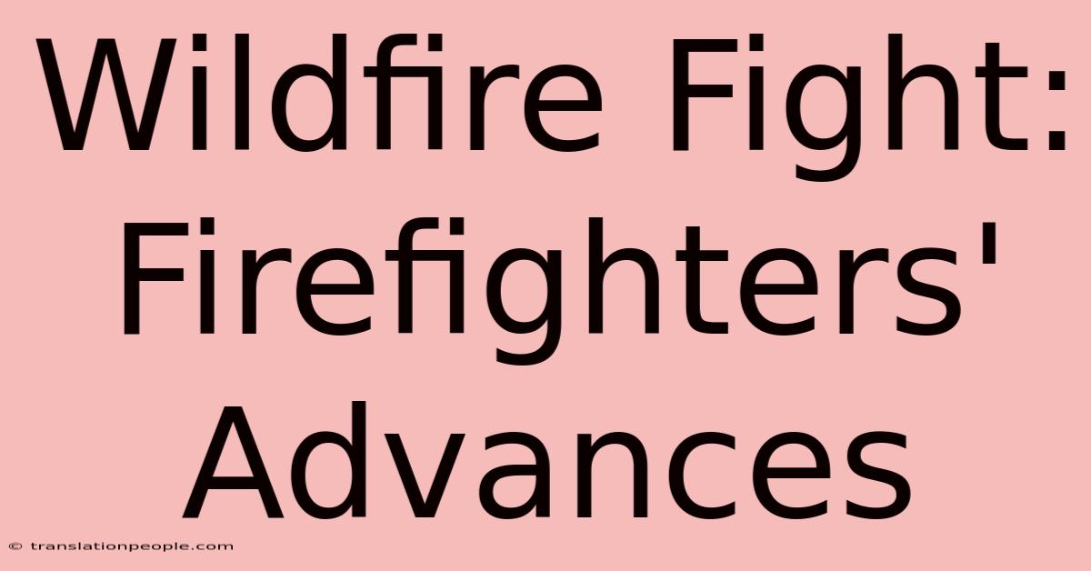 Wildfire Fight: Firefighters' Advances