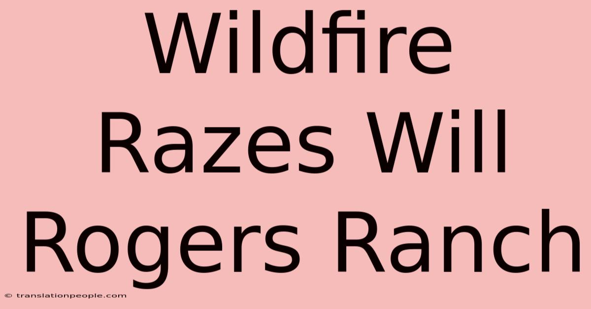 Wildfire Razes Will Rogers Ranch