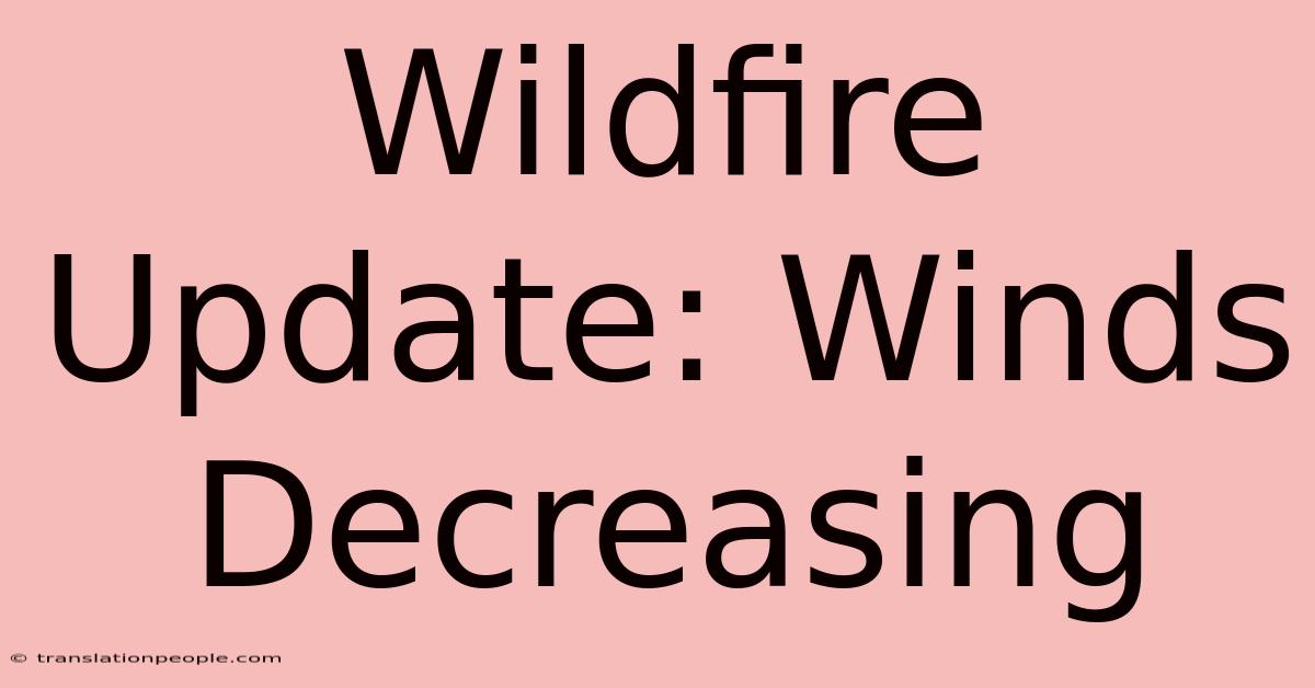 Wildfire Update: Winds Decreasing