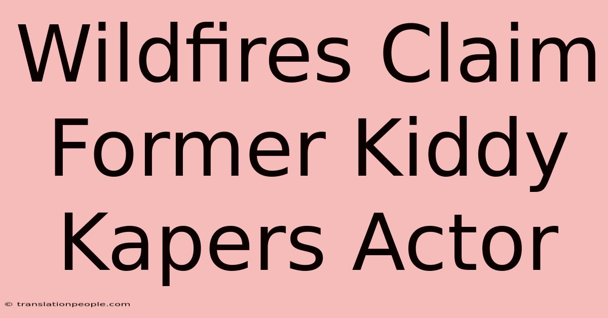 Wildfires Claim Former Kiddy Kapers Actor