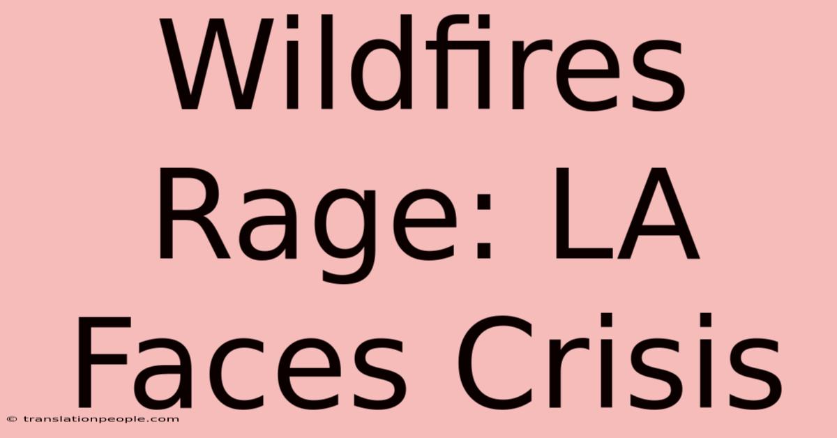 Wildfires Rage: LA Faces Crisis