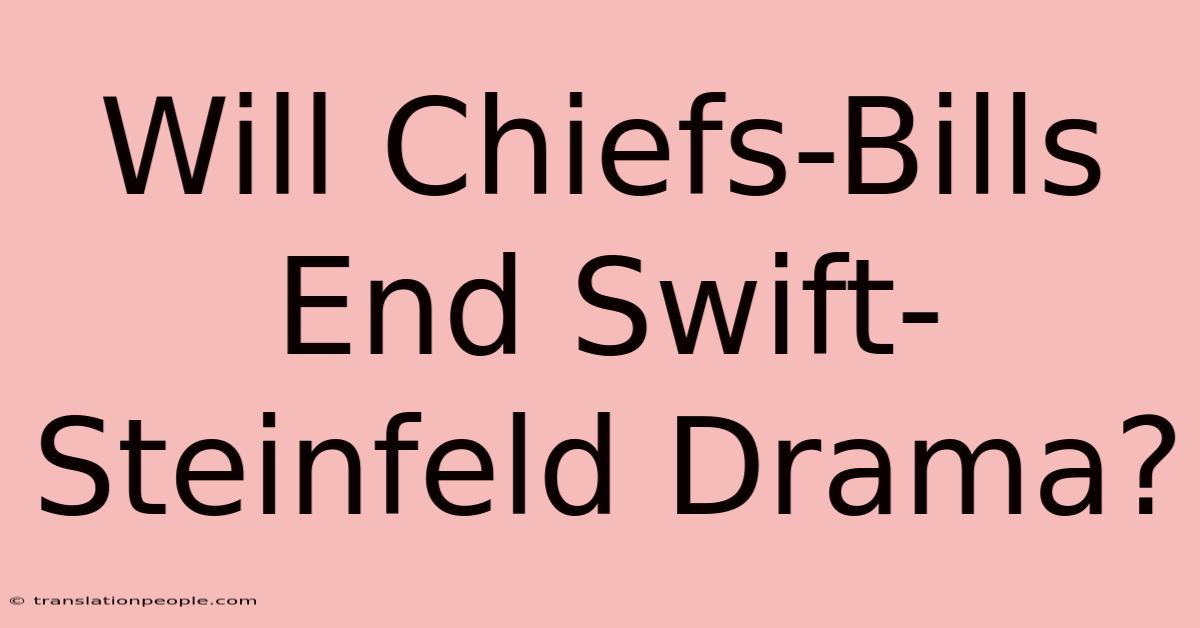 Will Chiefs-Bills End Swift-Steinfeld Drama?