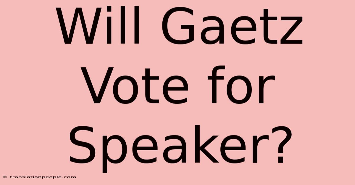 Will Gaetz Vote For Speaker?