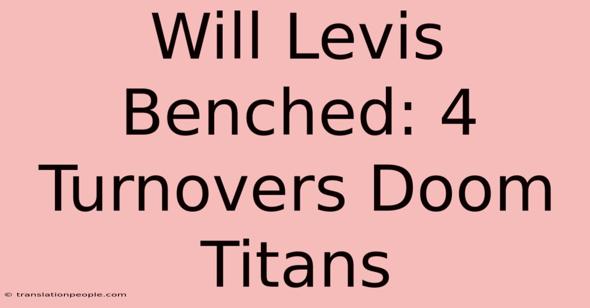 Will Levis Benched: 4 Turnovers Doom Titans