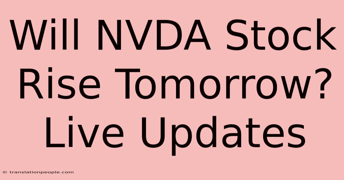 Will NVDA Stock Rise Tomorrow? Live Updates