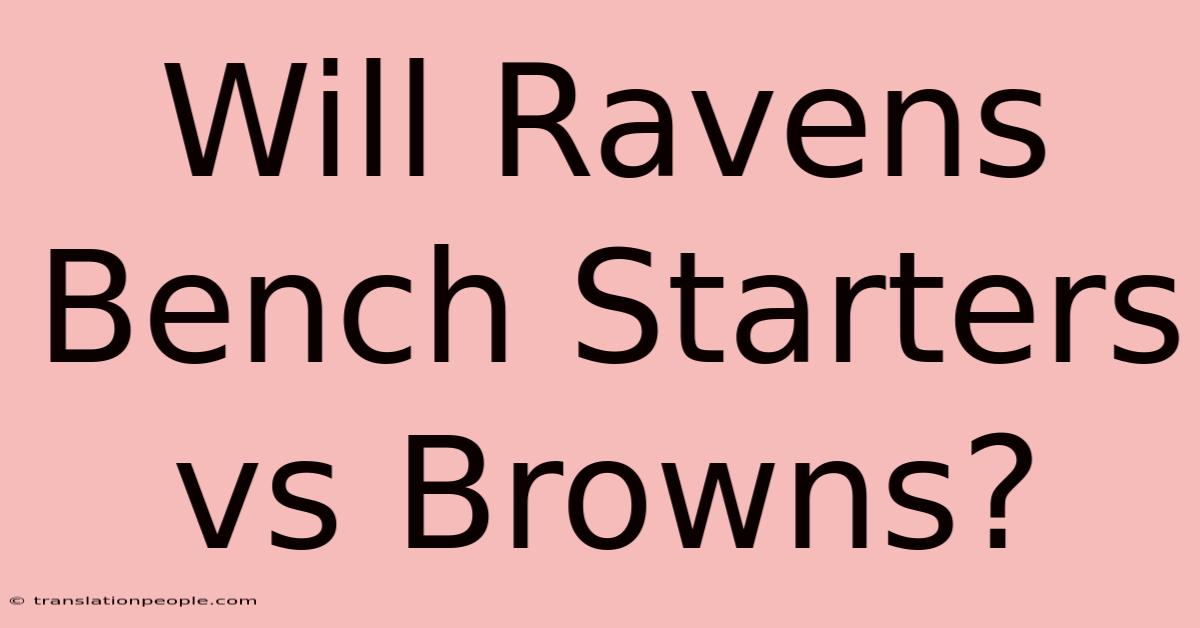 Will Ravens Bench Starters Vs Browns?