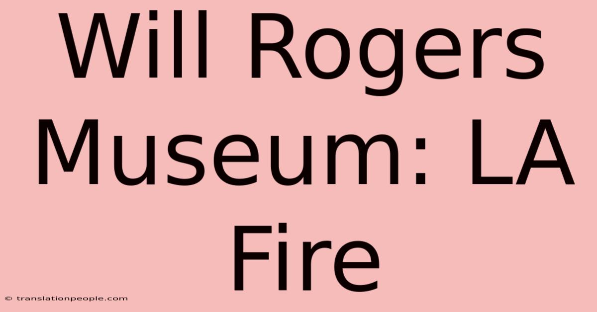 Will Rogers Museum: LA Fire