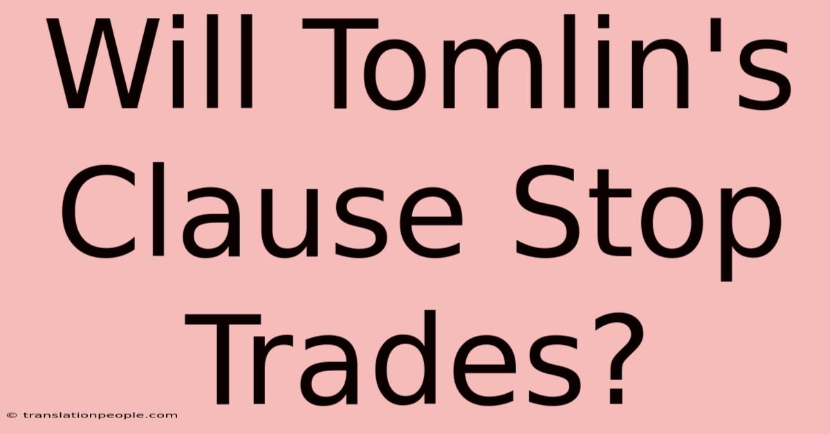 Will Tomlin's Clause Stop Trades?