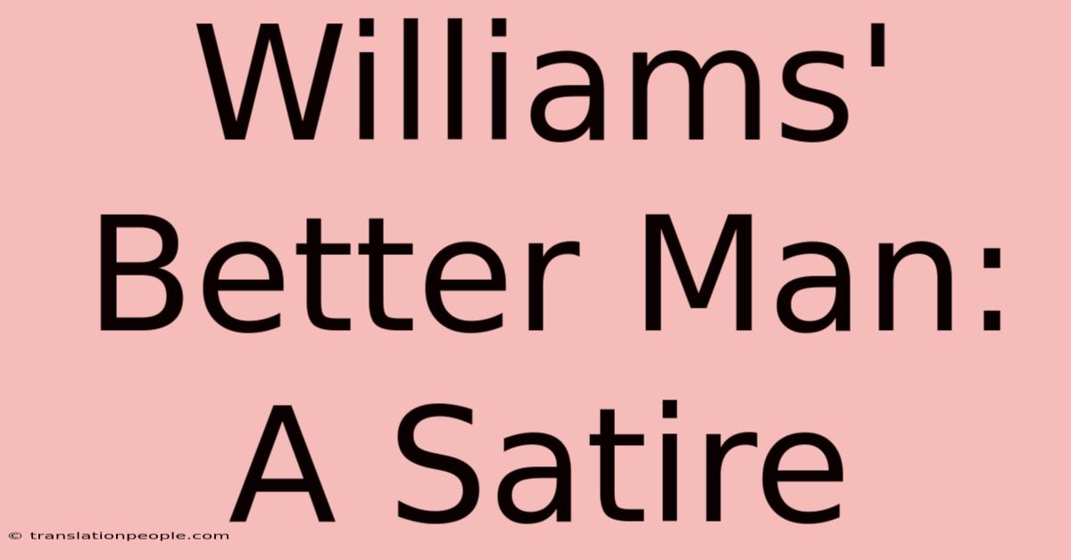 Williams' Better Man: A Satire