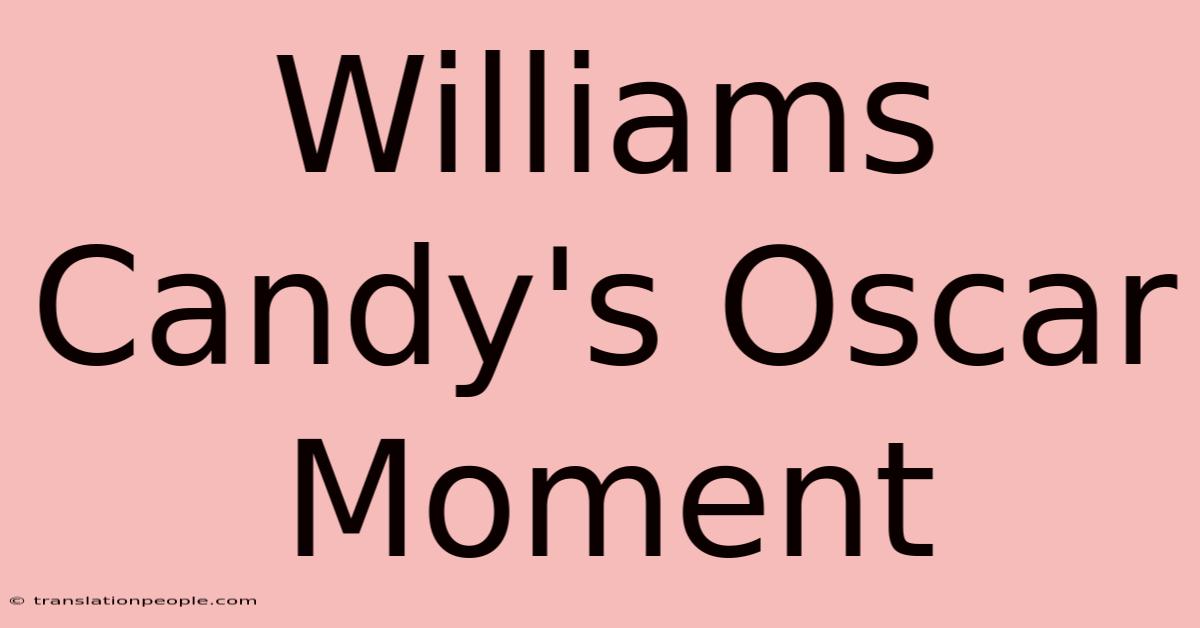 Williams Candy's Oscar Moment