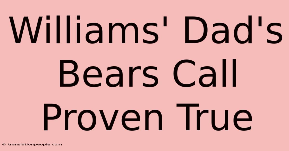 Williams' Dad's Bears Call Proven True