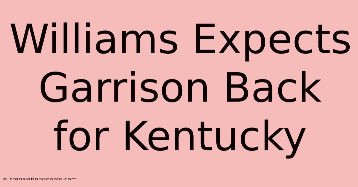 Williams Expects Garrison Back For Kentucky