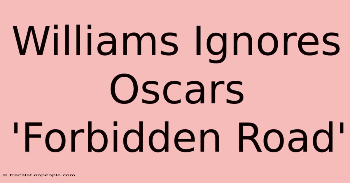 Williams Ignores Oscars 'Forbidden Road'